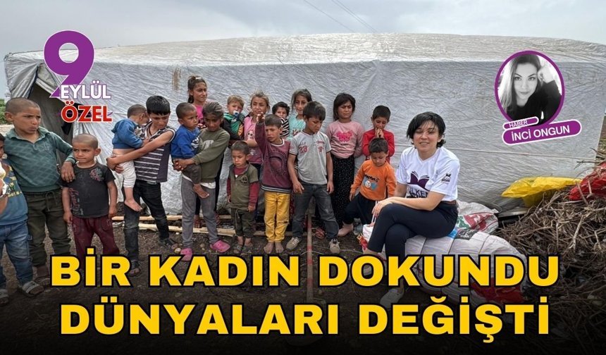 Bir kadın dokundu dünyaları değişti