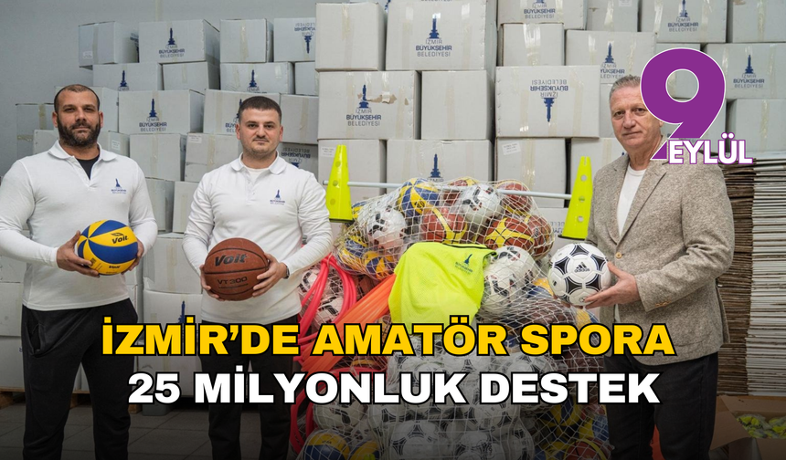 İzmir’de amatör spora 25 milyonluk destek: 282 kulübe malzeme ve nakdi yardım
