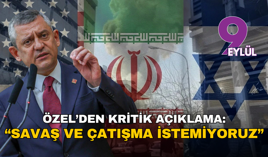 Özel’den kritik açıklama: 'Savaş ve çatışma istemiyoruz'