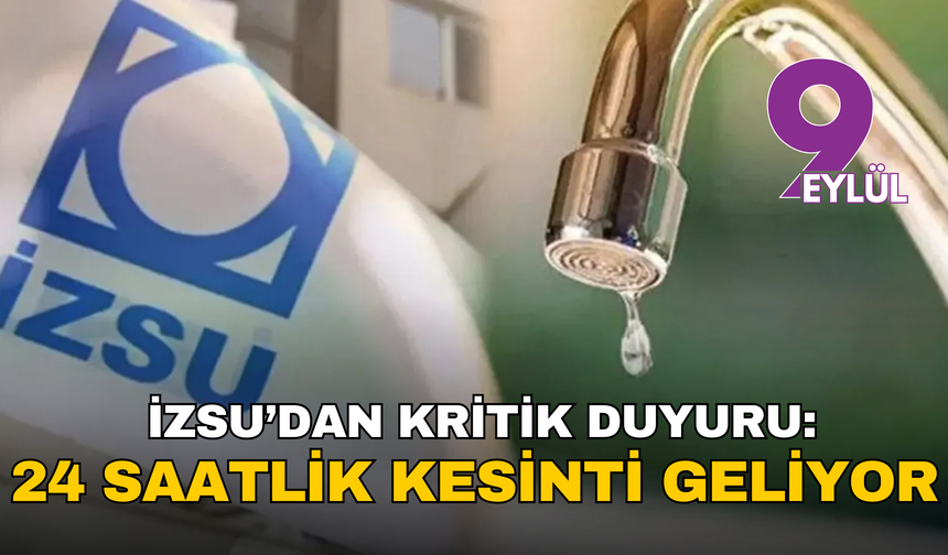 İZSU’dan kritik duyuru: 24 saatlik kesinti geliyor