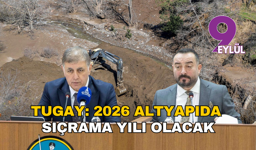 Tugay: 2026 altyapıda sıçrama yılı olacak, Küçük Menderes’in yolları yenilenecek