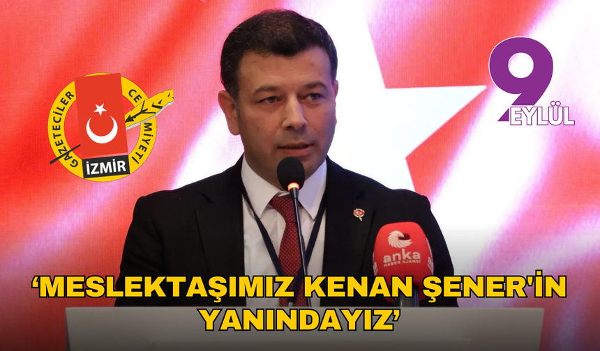 İGC: Meslektaşımız Kenan Şener'in yanındayız