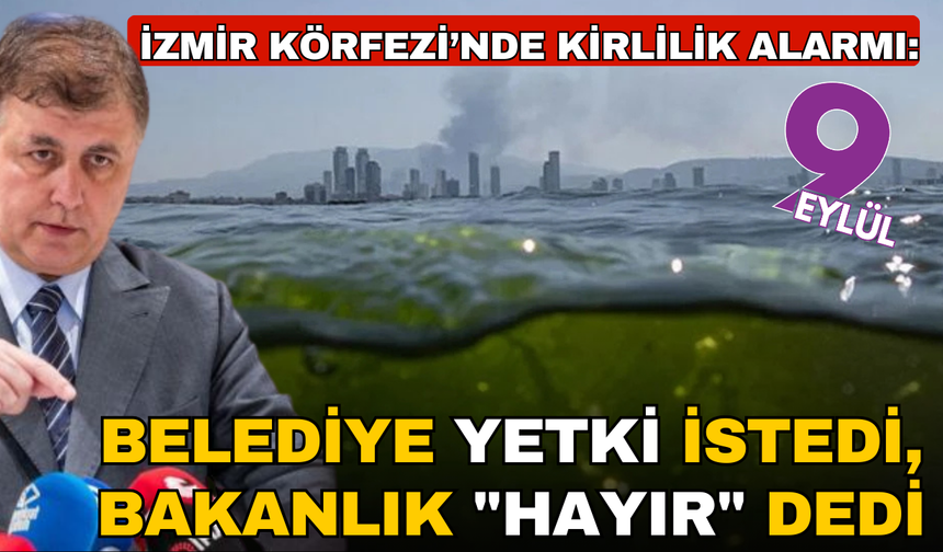 İzmir Körfezi’nde kirlilik alarmı: Belediye yetki istedi, bakanlık "hayır" dedi