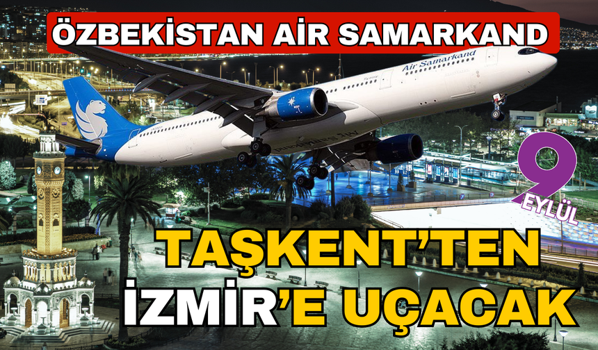 Air Samarkand, Taşkent’ten İzmir’e uçacak