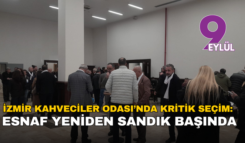 İzmir Kahveciler Odası’nda kritik seçim: Esnaf yeniden sandık başında!