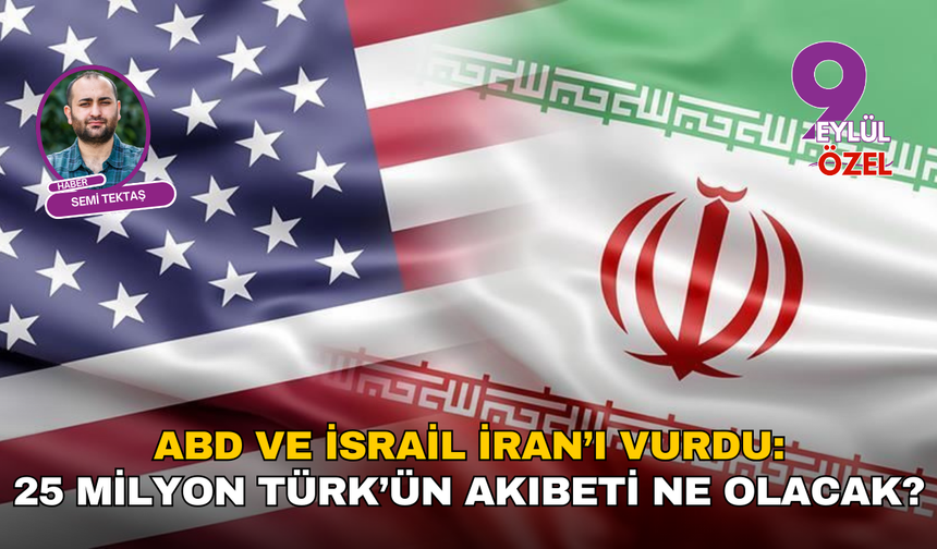 ABD ve İsrail İran’ı vurdu: 25 milyon Türk’ün akıbeti ne olacak?
