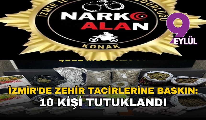İzmir’de zehir operasyonu: 10 kişi tutuklandı