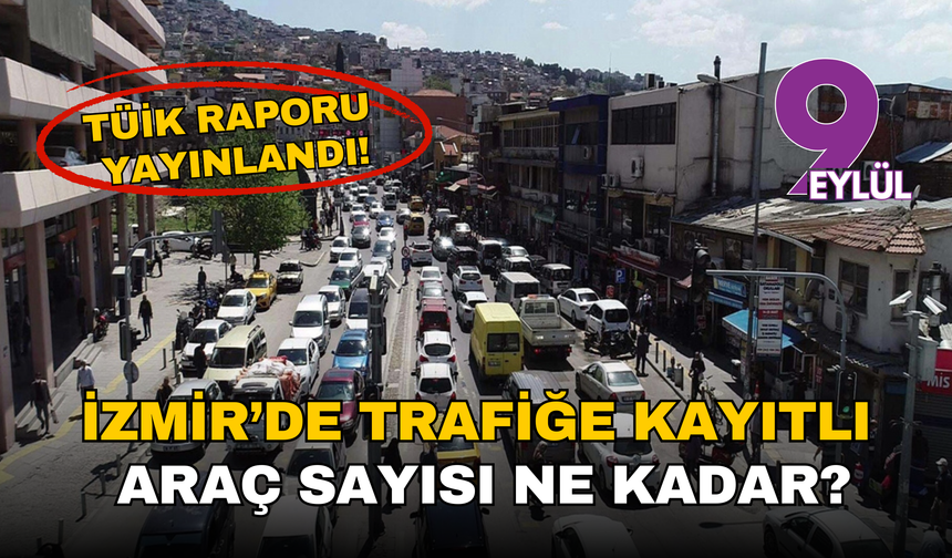 TÜİK verileri ortaya koydu: İzmir’de trafiğe kayıtlı araç sayısı rekor seviyede