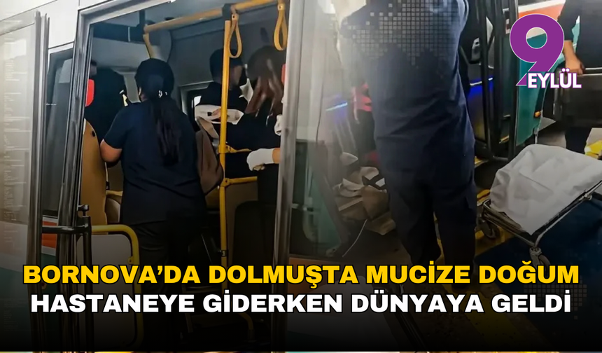 Bornova’da dolmuşta mucize doğum: Hastaneye giderken dünyaya geldi