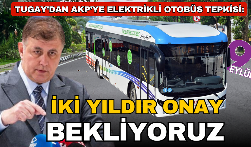 Tugay’dan elektrikli otobüs eleştirilerine yanıt: İzmir’i karalamaya yönelik kampanya yürütülüyor