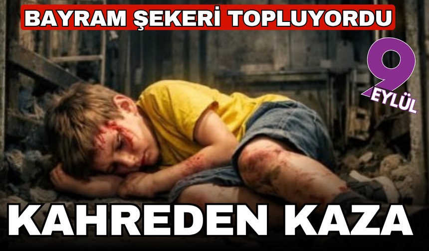 Kahreden kaza! Bayram şekeri topluyordu...