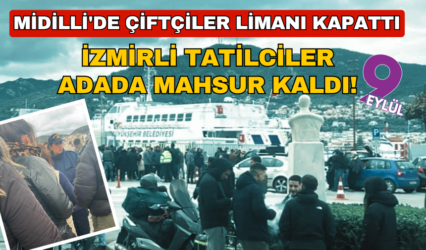 Bayram tatili esarete dönüştü: Midilli'de çiftçiler limanı kapattı, Türk tatilciler adada mahsur kaldı!