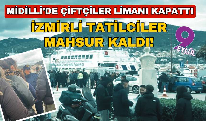 Bayram tatili esarete dönüştü: Midilli'de çiftçiler limanı kapattı, Türk tatilciler adada mahsur kaldı!