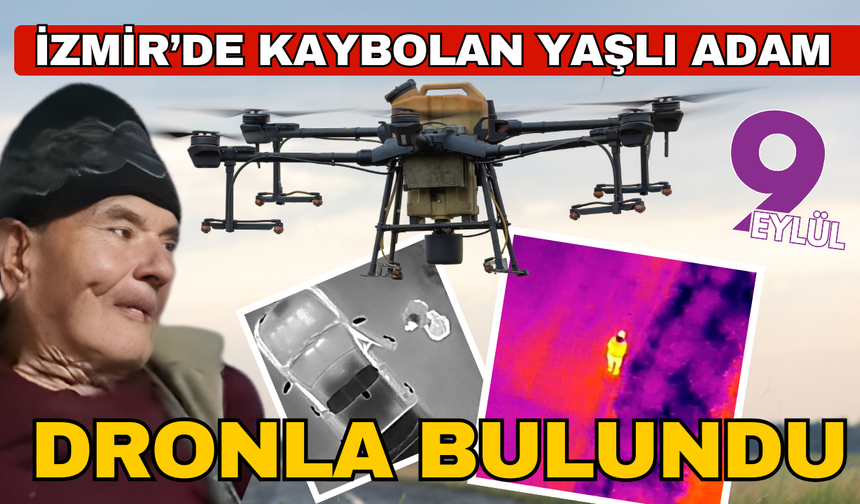 İzmir’de kaybolan yaşlı adam termal dronla bulundu