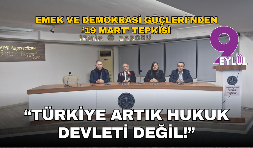 Emek bileşenlerinden 19 Mart tepkisi: Türkiye artık hukuk devleti değil!