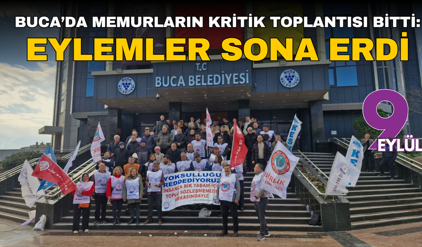 Buca’da memurların kritik toplantısı bitti: Eylemler sona erdi