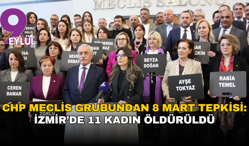 CHP Meclis Grubundan 8 Mart tepkisi: İzmir’de 11 kadın öldürüldü