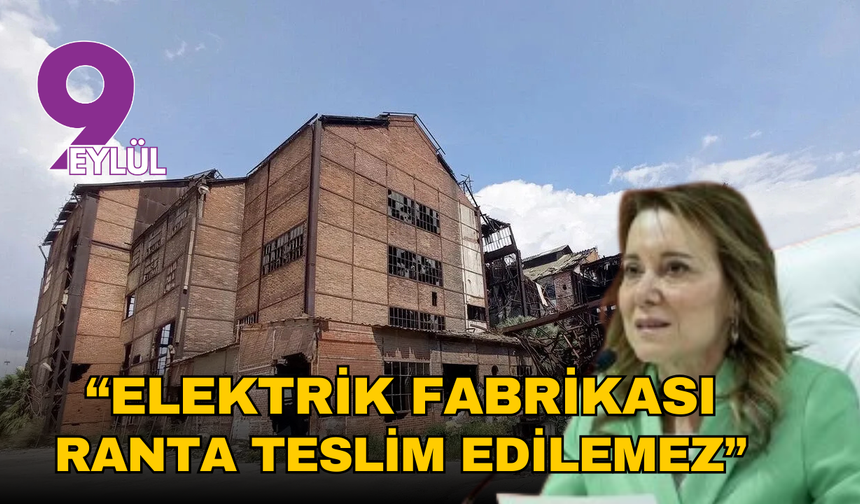 Başkan Mutlu’dan ‘Elektrik Fabrikası’ açıklaması: Ranta teslim edilemez