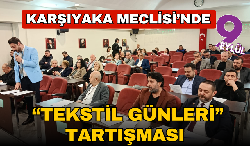 Karşıyaka Meclisi’nde “Tekstil Günleri” tartışması