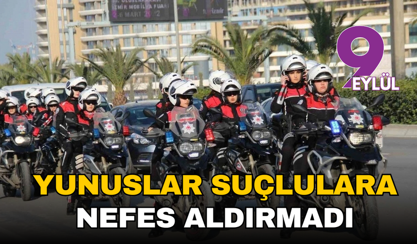 İzmir’de bir haftalık bilanço: Yunuslar suçlulara nefes aldırmadı