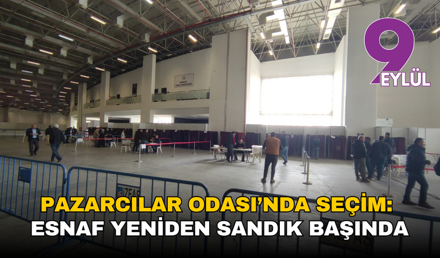 İzmir Pazarcılar Odası’nda yeniden seçim: Esnaf bugün yeniden sandık başında