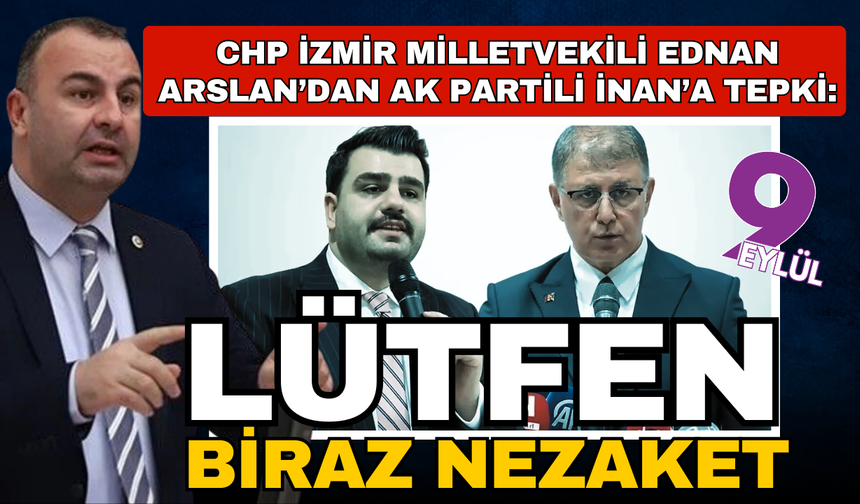 Arslan’dan AK Partili İnan'a sert tepki: İzmir kimsenin aklına geleni söyleyeceği bir kent değil
