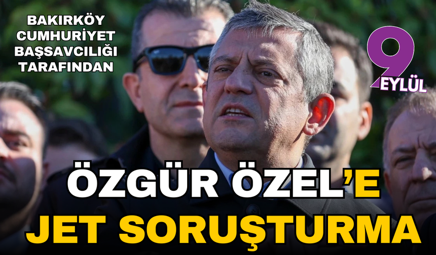 Özgür Özel hakkında soruşturma başlatıldı