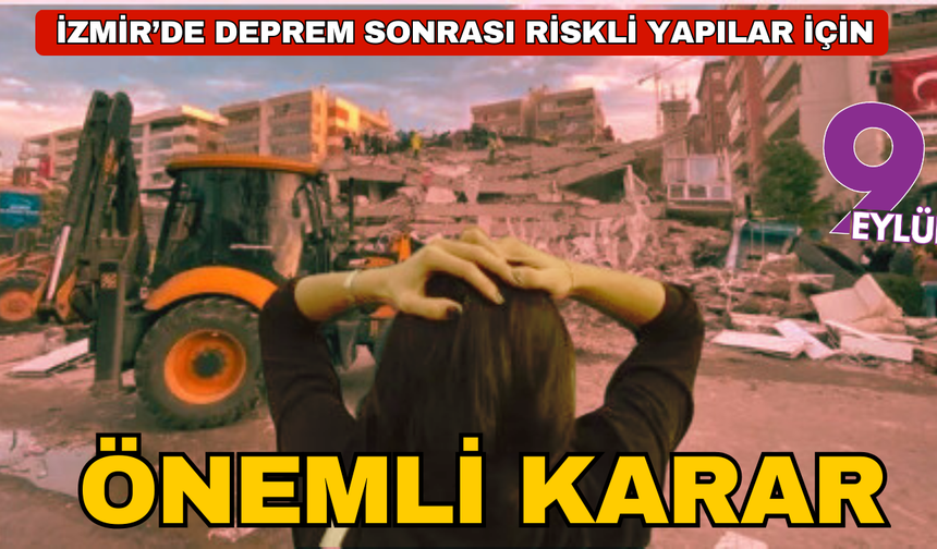 İzmir’de deprem sonrası riskli yapılar için önemli karar