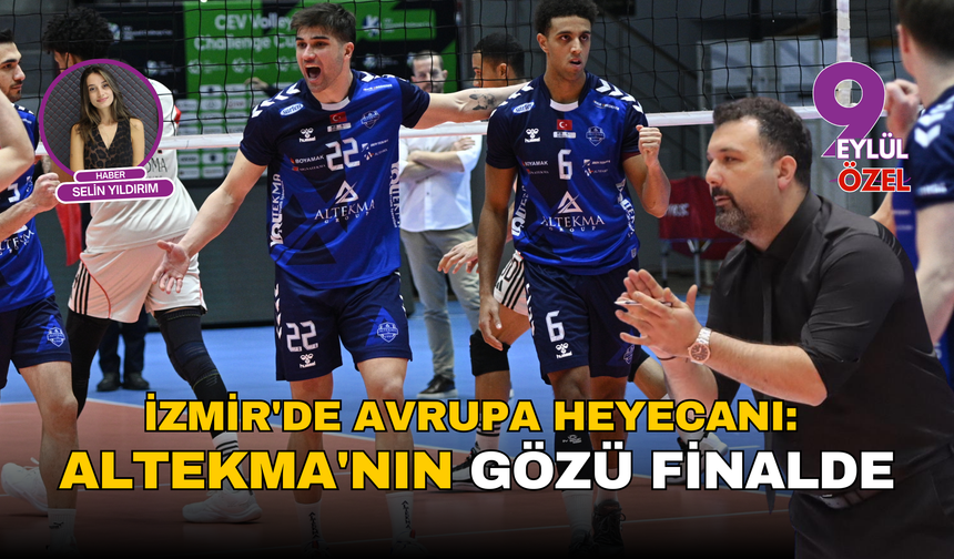 İzmir'de Avrupa heyecanı: Altekma'nın gözü finalde
