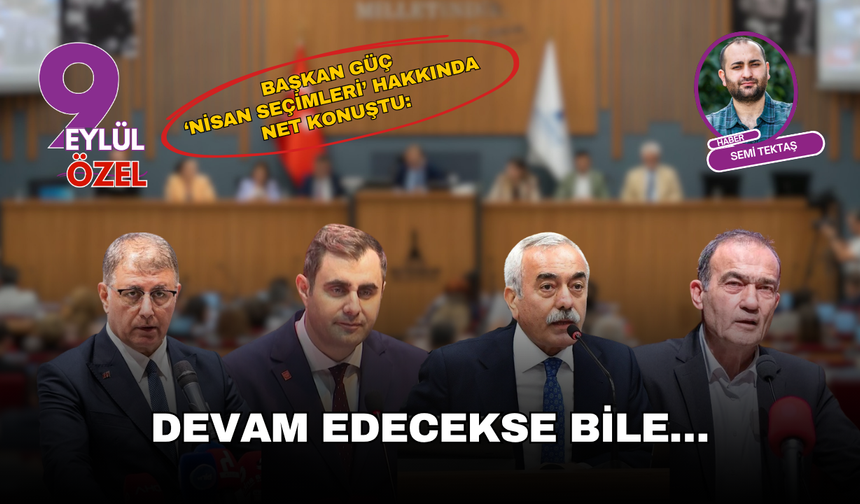 Başkan Güç ‘Nisan seçimleri’ hakkında net konuştu: Devam edecekse bile…