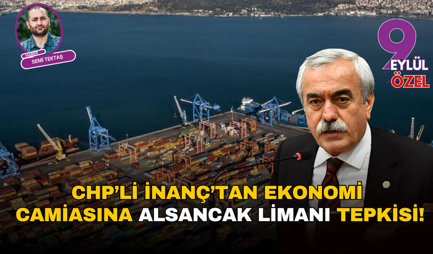 CHP’li İnanç’tan ekonomi camiasına Alsancak Limanı tepkisi!