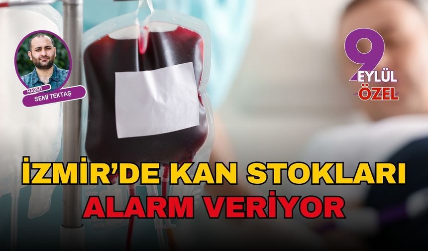 İzmir’de kan stokları alarm veriyor: Kızılay’dan bağış çağrısı