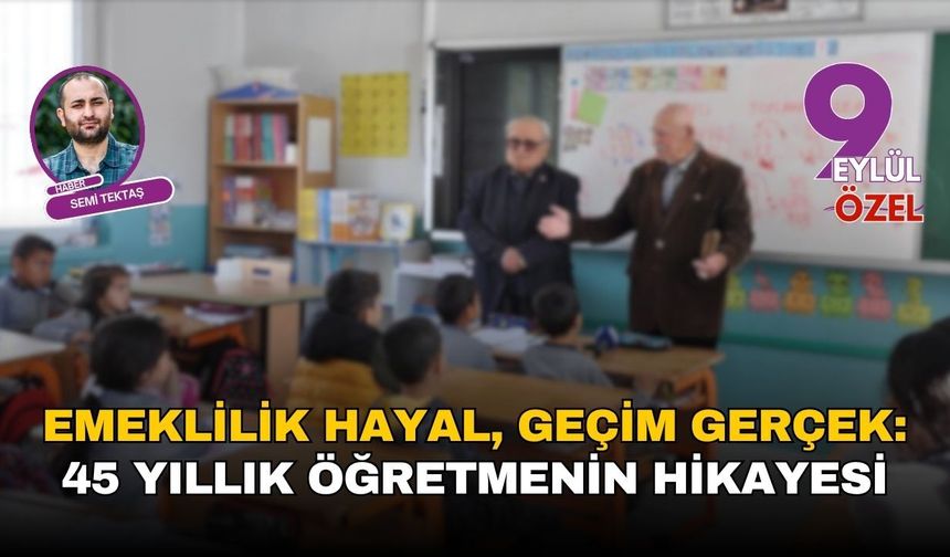 Emeklilik hayal, geçim gerçek: 45 yıllık öğretmenin hikayesi