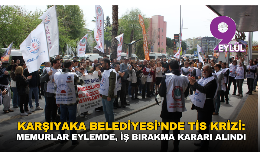 Karşıyaka Belediyesi’nde TİS krizi: Memurlar eylemde, iş bırakma kararı alındı