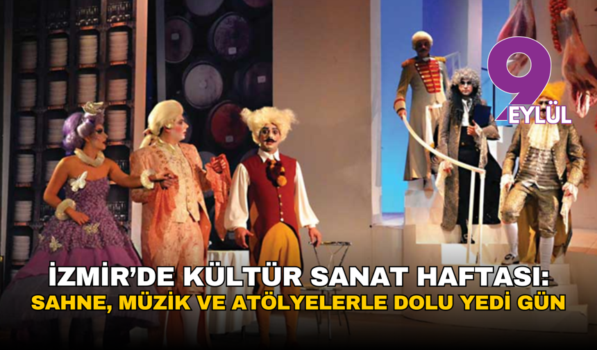 İzmir’de kültür sanat haftası: Sahne, müzik ve atölyelerle dolu yedi gün