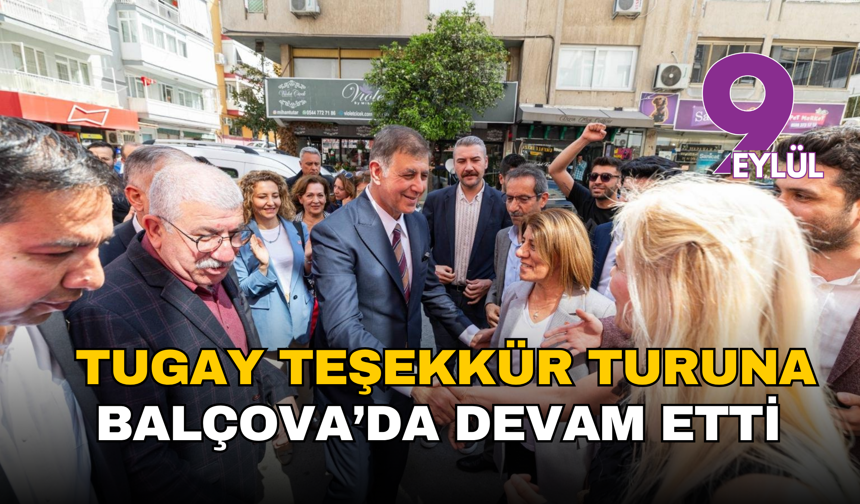Başkan Tugay teşekkür turuna Balçova’da devam etti