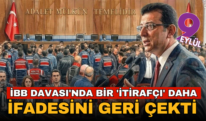 İBB Davası'nda bir 'itirafçı' daha ifadesini geri çekti