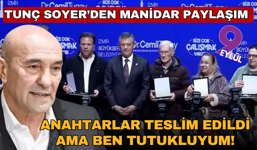 Soyer: Anahtar teslimi yapıldı ama 9 aydır tutukluyum