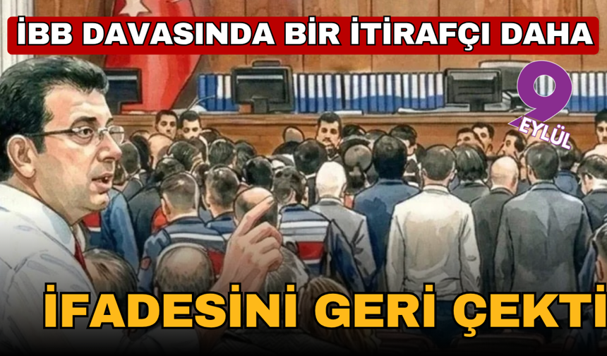 İBB davasında bir itirafçı daha ifadesini geri çekti