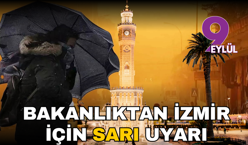 İzmir için İçişleri Bakanlığı'ndan 'sarı' uyarı