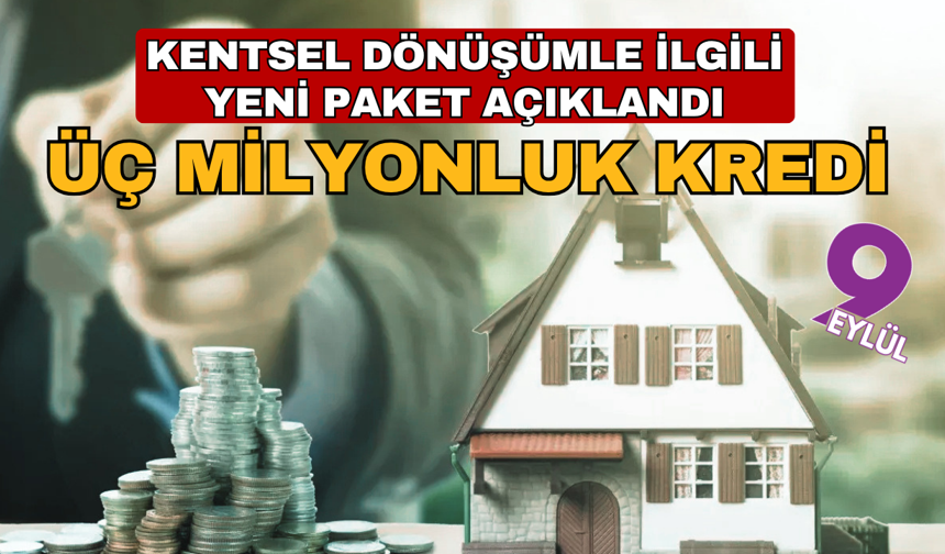 Yeni paket açıklandı: Kentsel dönüşüme üç milyonluk kredi
