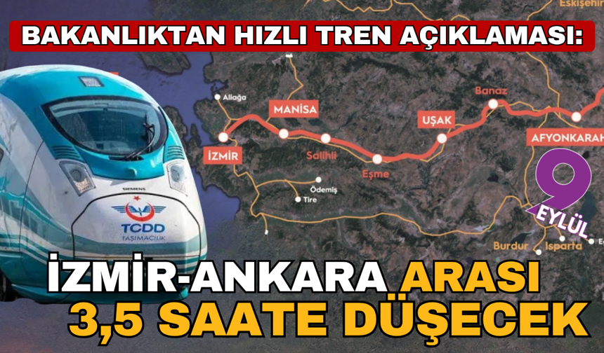 Bakanlıktan İzmir-Ankara arası hızlı tren açıklaması; 14 saatlik yol 3,5 saate düşecek: