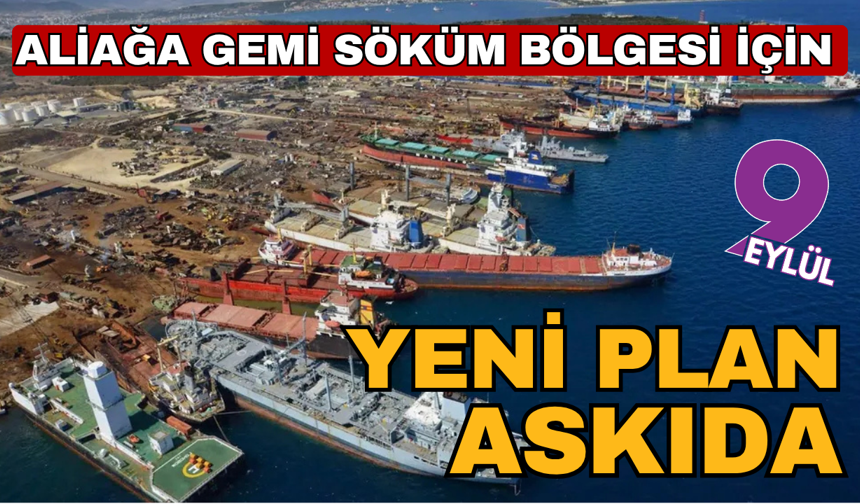 Aliağa gemi söküm bölgesi için yeni plan askıda