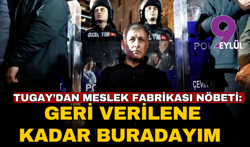 Tugay’dan 24 saat Meslek Fabrikası nöbeti: Geri verilene kadar buradan ayrılmayacağım.