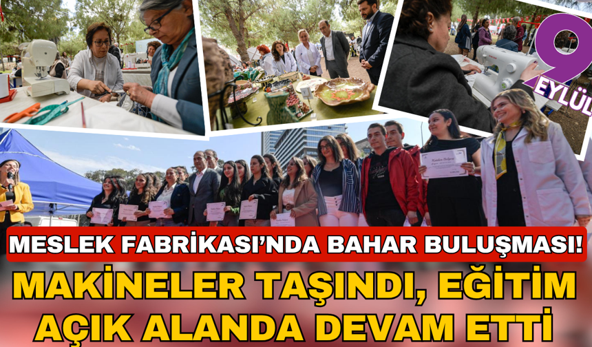 Meslek Fabrikası’nda Bahar Buluşması! Makineler taşındı, eğitim açık alanda devam etti