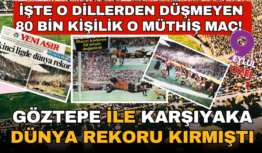 İşte o dillerden düşmeyen 80 bin kişilik maç! Göztepe-Karşıyaka derbisinde dünya rekoru kırılmıştı