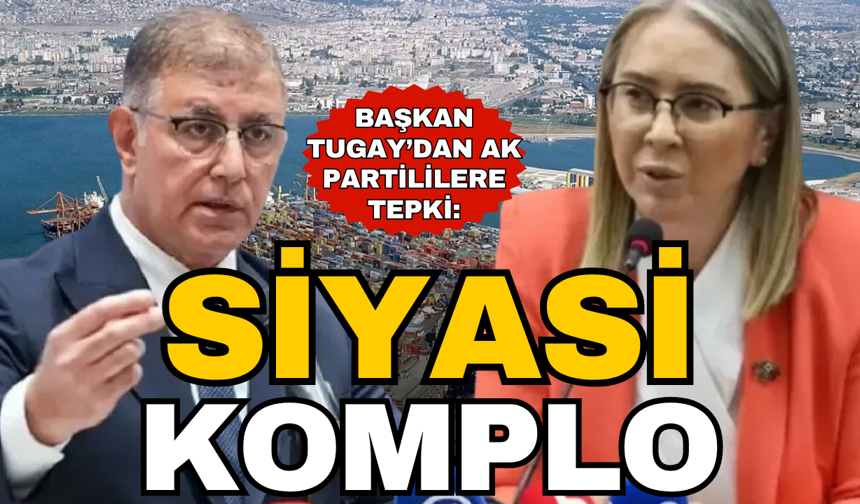 Tugay'dan AK Partili Çankırı'ya tepki; Siyasi komplo