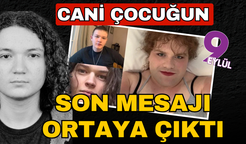 Cani çocuğun son mesajları ortaya çıktı