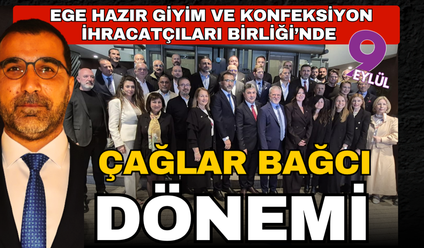 Ege Hazır Giyim ve Konfeksiyon İhracatçıları Birliği’nde Çağlar Bağcı dönemi