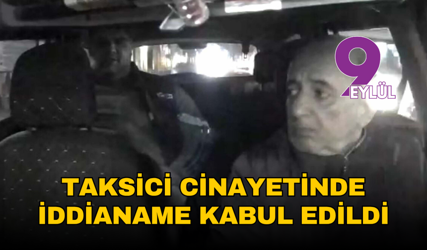 İzmir'deki taksici cinayetinde iddianame kabul edildi